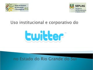 Uso institucional e corporativo do  no Estado do Rio Grande do Sul 