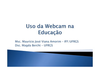 Msc. Maurício José Viana Amorim – IFF/UFRGS
Dsc. Magda Bercht – UFRGS
 