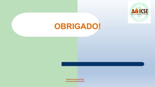Medicina Ocupacional ICSE
www.icseocupacional.com.br/
OBRIGADO!
 