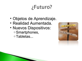 Objetos de Aprendizaje. Realidad Aumentada. Nuevos Dispositivos: Smartphones, Tabletas...  