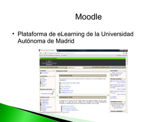 Plataforma de eLearning de la Universidad Autónoma de Madrid Moodle 