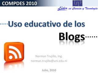 COMPDES 2010




            Norman Trujillo, Ing.
         norman.trujillo@uni.edu.ni

                Julio, 2010
 