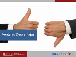 Ventajas Desventajas
 