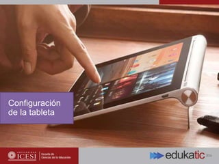 Configuración
de la tableta
 
