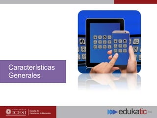 Características
Generales
 