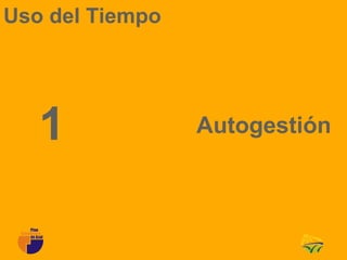 Uso del Tiempo




   1             Autogestión
 