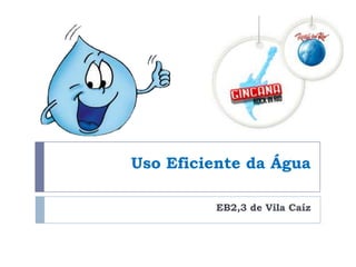 Uso Eficiente da Água

         EB2,3 de Vila Caíz
 