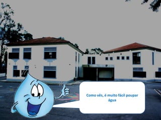 Como vês, é muito fácil poupar
            água
 