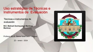 M.E. Malinali Xochiquetzal Martínez
Martínez
Profesor: M.I.E. Gema Yareli León Vázquez
22 – enero - 2024
 