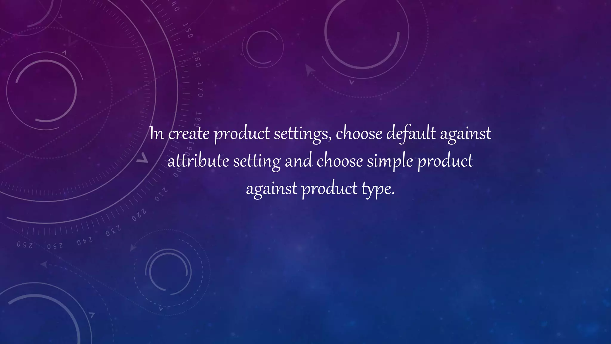 In create product settings, choose default against
attribute setting and choose simple product
against product type.