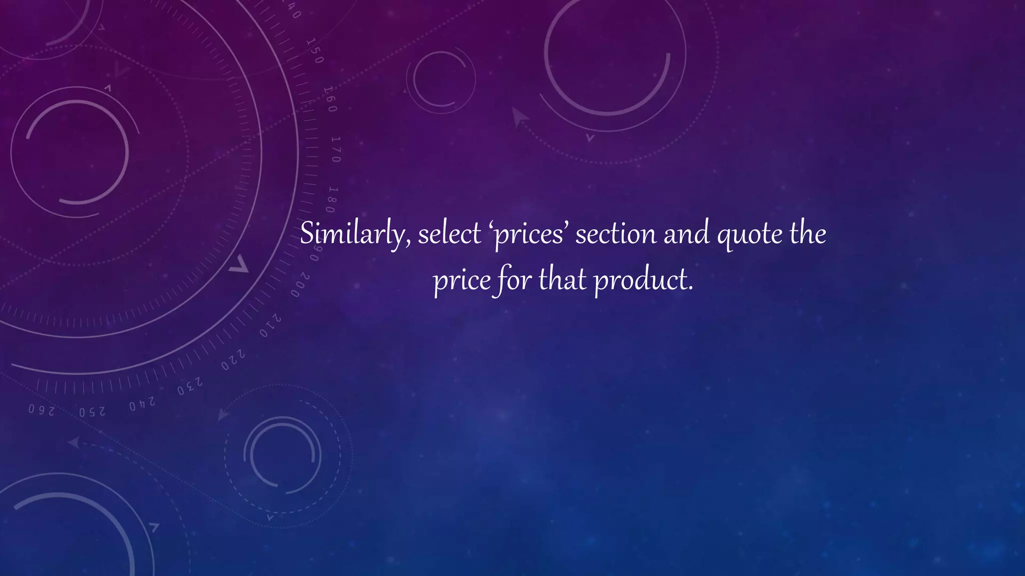 Similarly, select ‘prices’ section and quote the
price for that product.