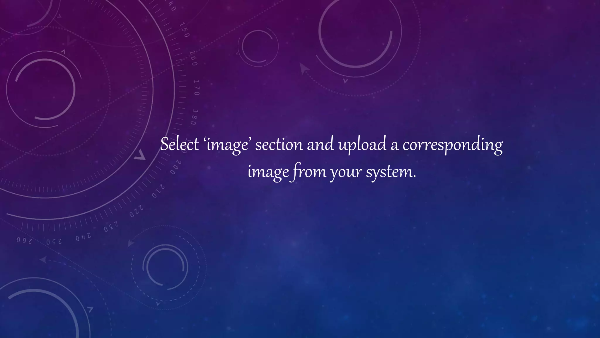 Select ‘image’ section and upload a corresponding
image from your system.