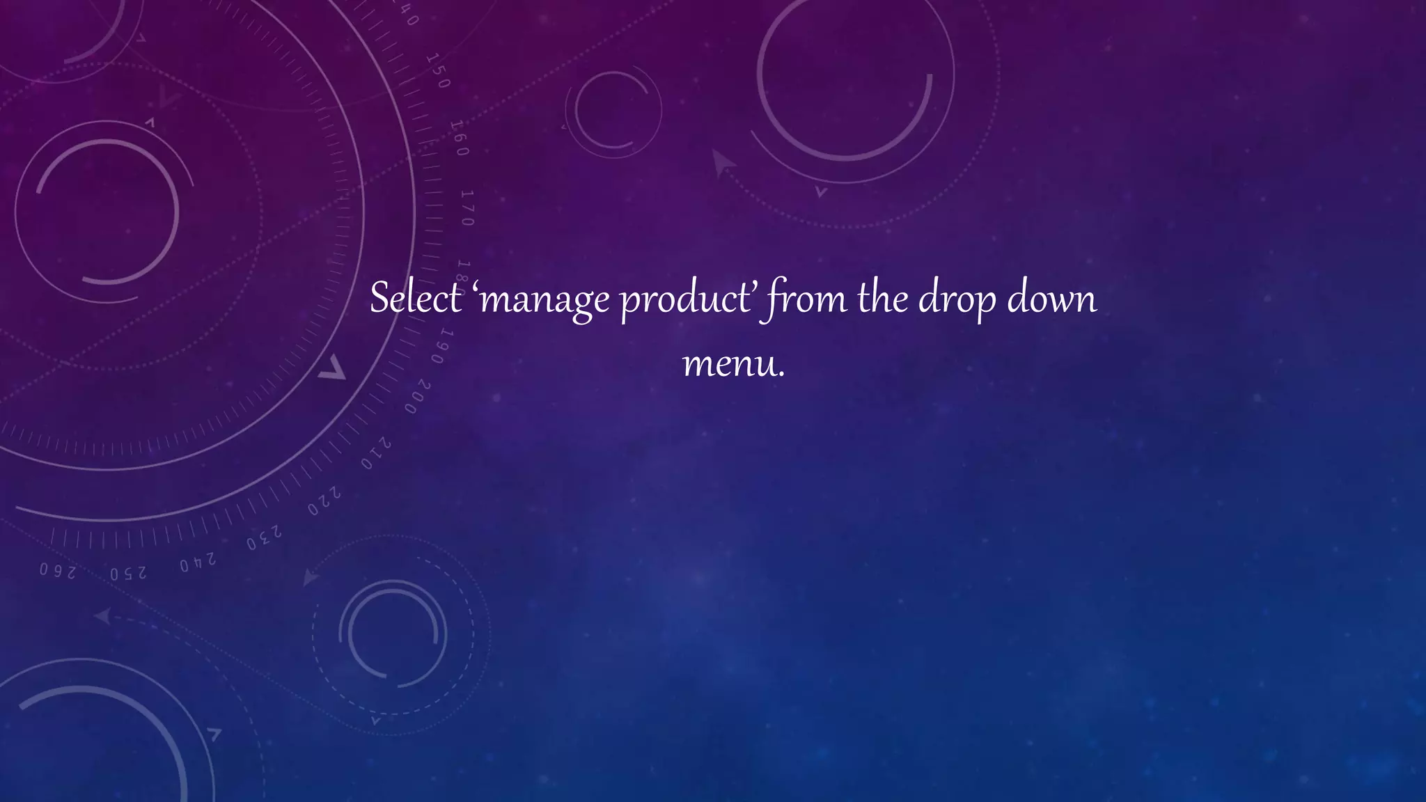 Select ‘manage product’ from the drop down
menu.