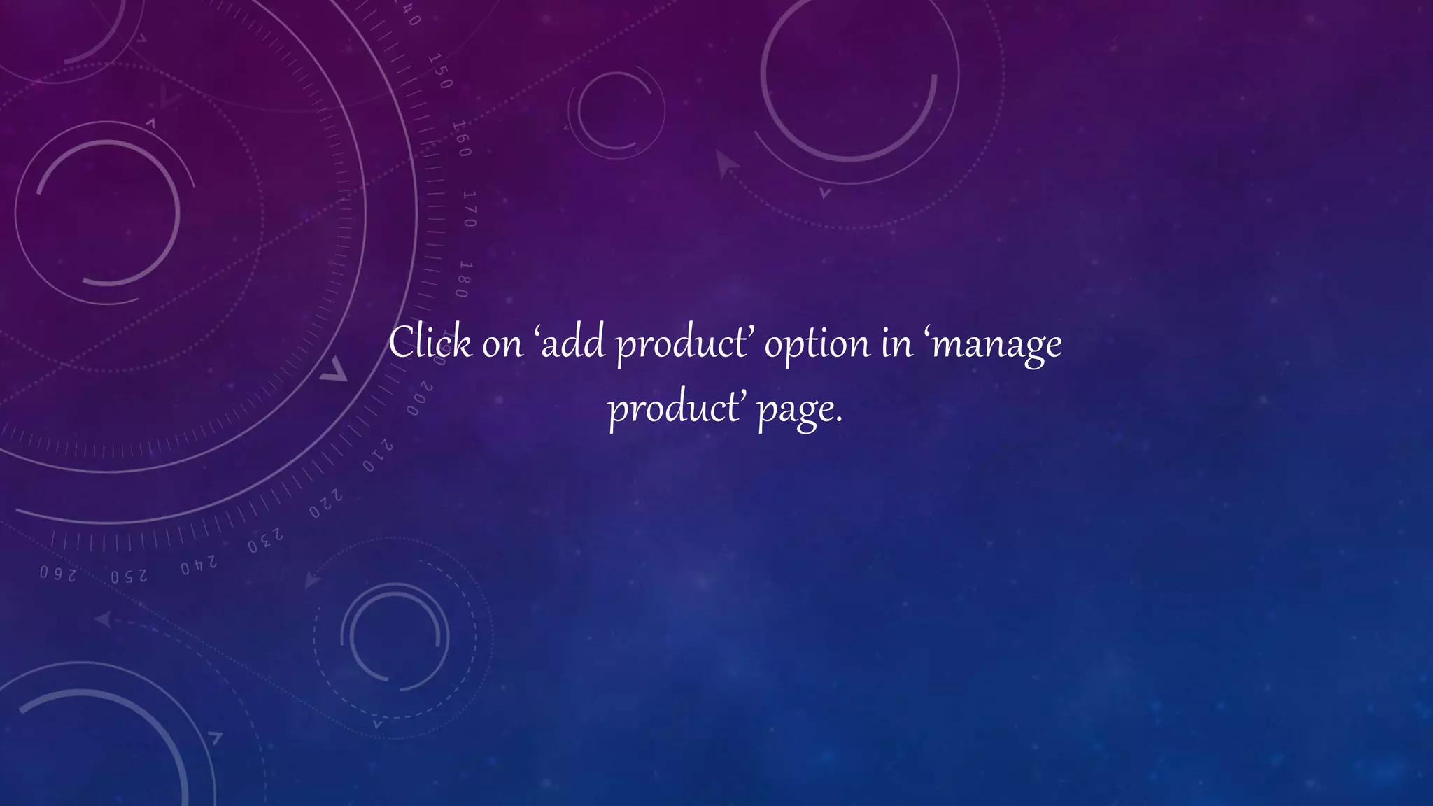 Click on ‘add product’ option in ‘manage
product’ page.