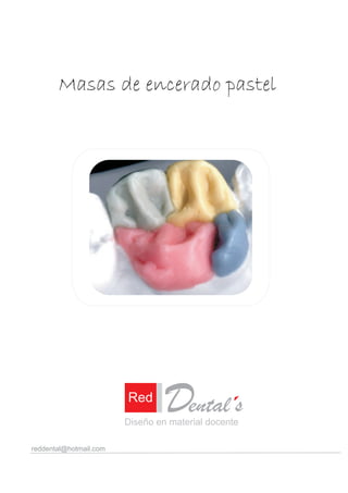 Masas de encerado pastel




                        Red
                                 Dental s
                        Diseño en material docente

reddental@hotmail.com
 