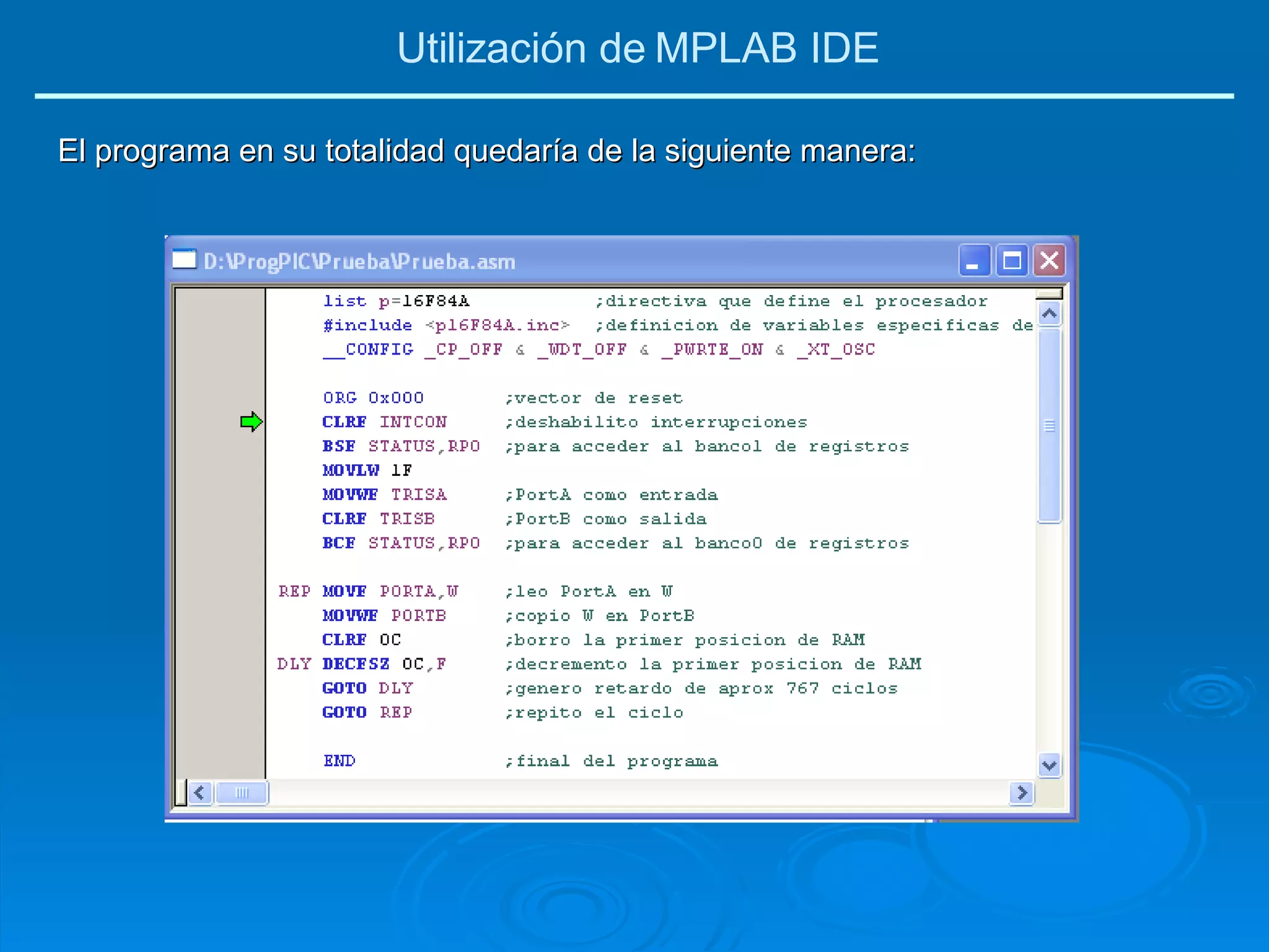 El programa en su totalidad quedaría de la siguiente manera: Utilización de MPLAB IDE 