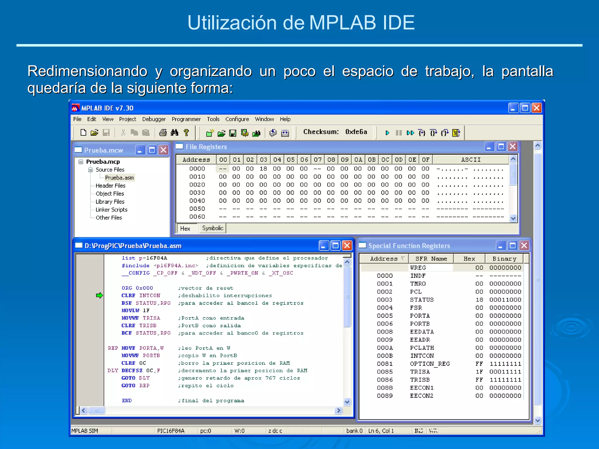 Redimensionando y organizando un poco el espacio de trabajo, la pantalla quedaría de la siguiente forma: Utilización de MPLAB IDE 