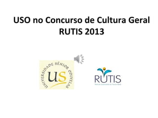 USO no Concurso de Cultura Geral
          RUTIS 2013
 