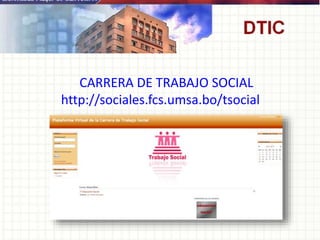CARRERA DE TRABAJO SOCIAL
http://sociales.fcs.umsa.bo/tsocial