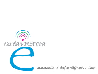 www.escuelainfantilgranvia.com
 