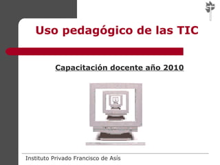 Uso pedagógico de las TIC Capacitación docente año 2010 