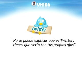 “ No se puede explicar qué es Twitter, tienes que verlo con tus propios ojos” 