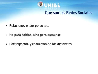 Qué son las Redes Sociales Relaciones entre personas. No para hablar, sino para escuchar. Participación y reducción de las distancias. 