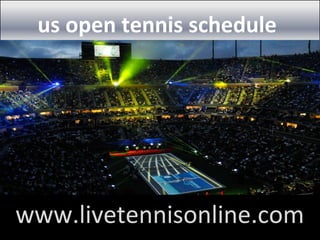 us open tennis schedule
www.livetennisonline.com
 
