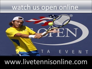 watch us open online
www.livetennisonline.com
 