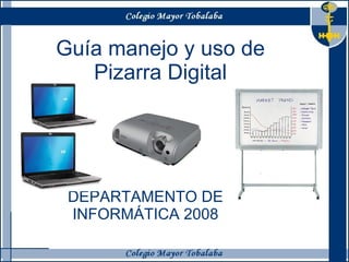 Guía manejo y uso de  Pizarra Digital  DEPARTAMENTO DE INFORMÁTICA 2008 