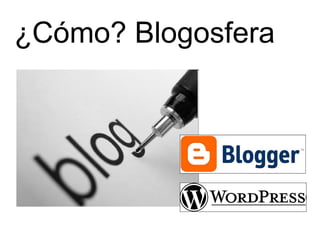 ¿Cómo? Blogosfera
 