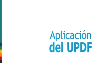 Aplicación
del UPDF
 