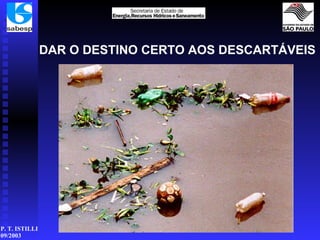 DAR O DESTINO CERTO AOS DESCARTÁVEIS 