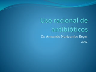 Dr. Armando Nuricumbo Reyes
2012
 