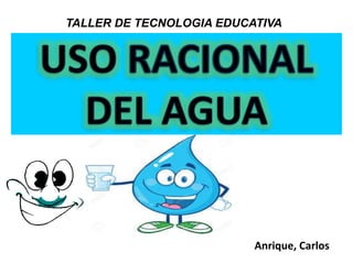 Anrique, Carlos
TALLER DE TECNOLOGIA EDUCATIVA
 