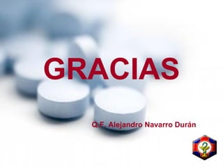 GRACIAS
Q.F. Alejandro Navarro Durán
 