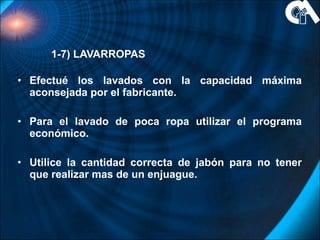 1-7) LAVARROPAS <ul><li>Efectué los lavados con la capacidad máxima aconsejada por el fabricante. </li></ul><ul><li>Para e...