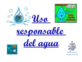 Uso  responsable  del agua 