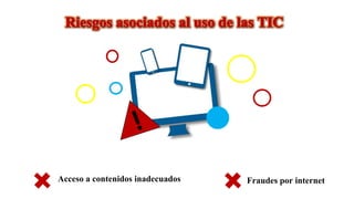 v
v
v
Fraudes por internetAcceso a contenidos inadecuados
 