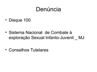 Denúncia Disque 100  Sistema Nacional  de Combate à exploração Sexual Infanto-Juvenil _ MJ Conselhos Tutelares  