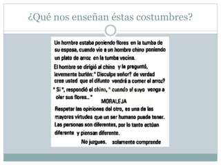¿Qué nos enseñan éstas costumbres?
 