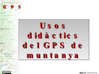 www.lluisrius.cat Usos didàctics del GPS de muntanya 