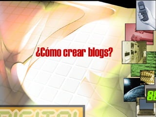 ¿Cómo crear blogs?  