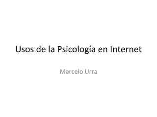 Usos de la Psicología en Internet Marcelo Urra 