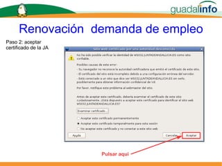 Renovación  demanda de empleo Pulsar aquí Paso 2: aceptar certificado de la JA 