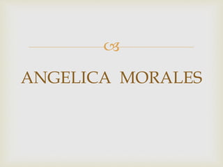 
ANGELICA MORALES
 