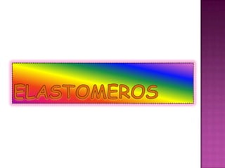 ELASTOMEROS