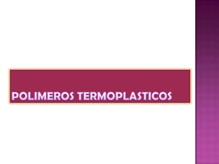 POLIMEROS TERMOPLASTICOS