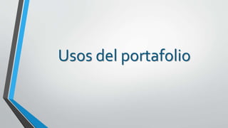 Usos del portafolio
 