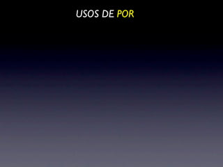 USOS DE POR
 